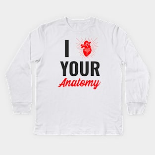 I Love Your Anatomy - Medical Student in Medschool Kids Long Sleeve T-Shirt
